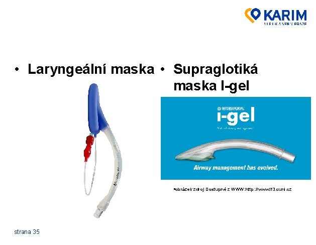  • Laryngeální maska • Supraglotiká maska I-gel §obrázek zdroj Dostupné z WWW: http: