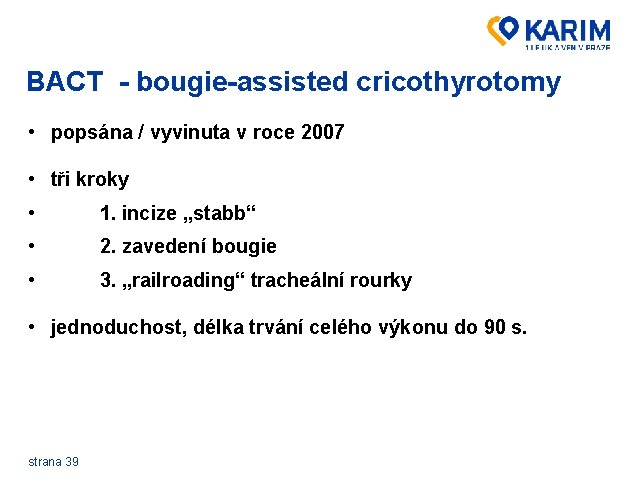 BACT - bougie-assisted cricothyrotomy • popsána / vyvinuta v roce 2007 • tři kroky