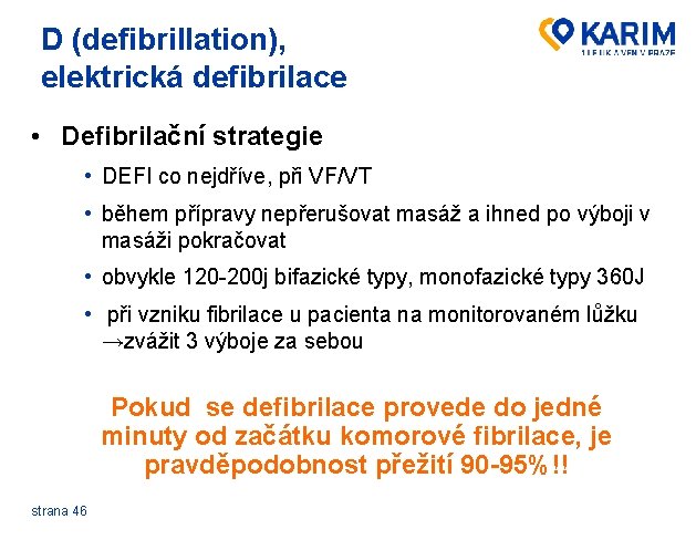 D (defibrillation), elektrická defibrilace • Defibrilační strategie • DEFI co nejdříve, při VF/VT •
