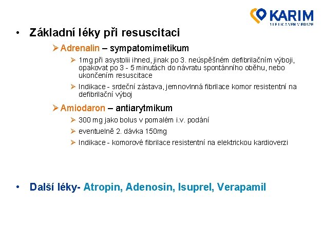  • Základní léky při resuscitaci Ø Adrenalin – sympatomimetikum Ø 1 mg při