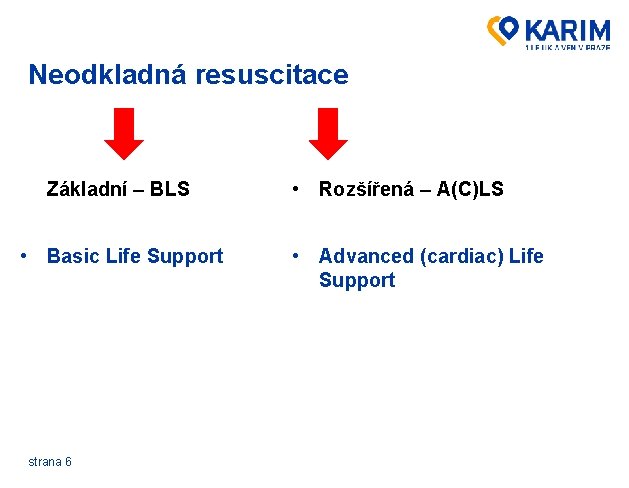 Neodkladná resuscitace Základní – BLS • Basic Life Support strana 6 • Rozšířená –