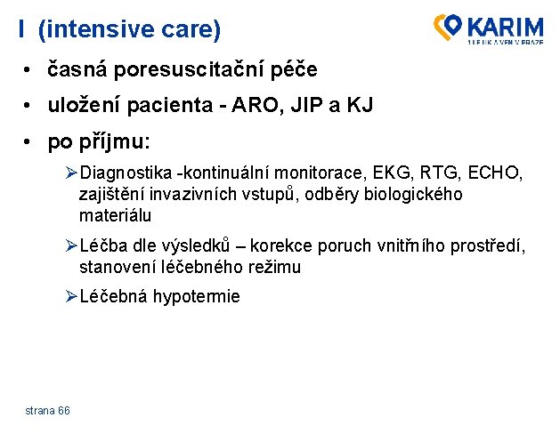 I (intensive care) • časná poresuscitační péče • uložení pacienta - ARO, JIP a