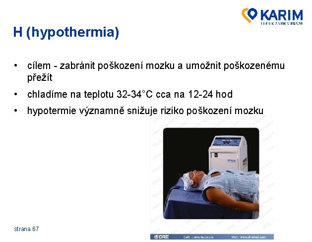 H (hypothermia) • cílem - zabránit poškození mozku a umožnit poškozenému přežít • chladíme