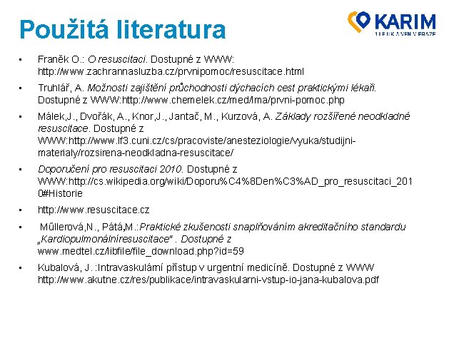 Použitá literatura • Franěk O. : O resuscitaci. Dostupné z WWW: http: //www. zachrannasluzba.