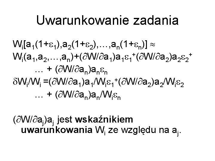 Uwarunkowanie zadania Wi[a 1(1+e 1), a 2(1+e 2), …, an(1+en)] » Wi(a 1, a