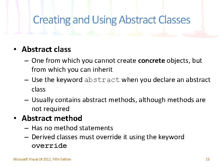 Creating and Using Abstract Classes • Abstract class – One from which you cannot