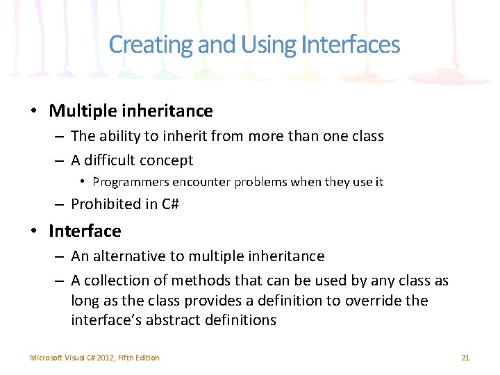 Creating and Using Interfaces • Multiple inheritance – The ability to inherit from more