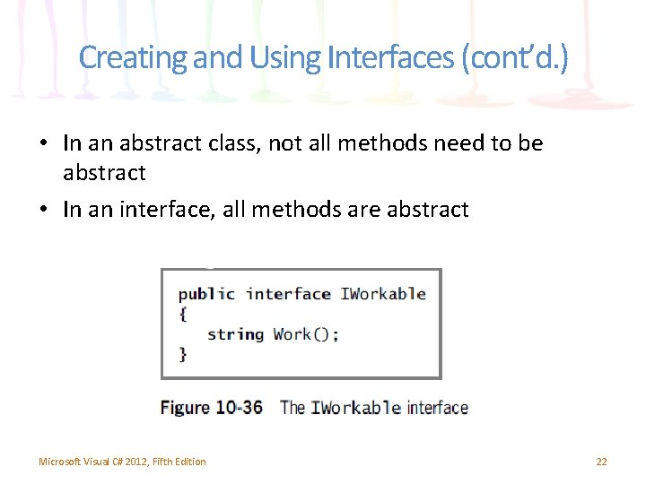 Creating and Using Interfaces (cont’d. ) • In an abstract class, not all methods