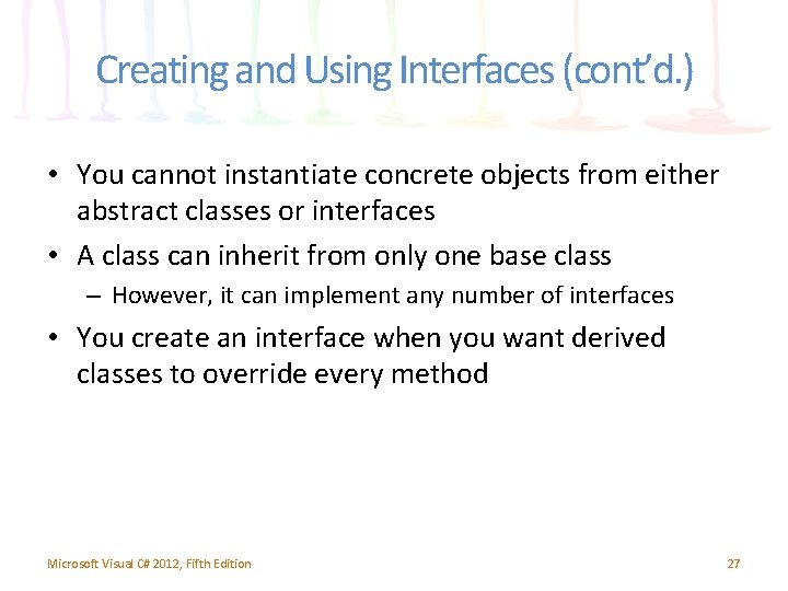 Creating and Using Interfaces (cont’d. ) • You cannot instantiate concrete objects from either