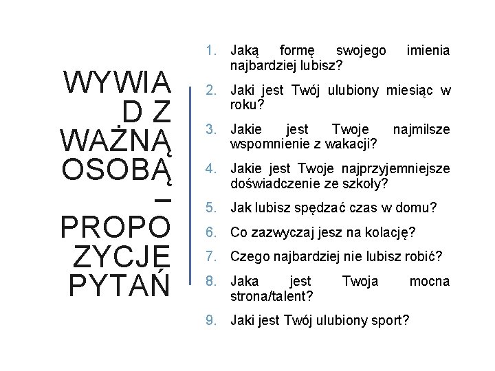 WYWIA DZ WAŻNĄ OSOBĄ – PROPO ZYCJE PYTAŃ 1. Jaką formę swojego najbardziej lubisz?