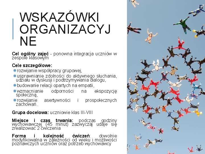 WSKAZÓWKI ORGANIZACYJ NE Cel ogólny zajęć - ponowna integracja uczniów w zespole klasowym Cele