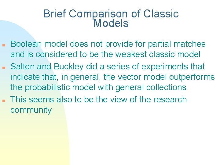 Brief Comparison of Classic Models n n n Boolean model does not provide for