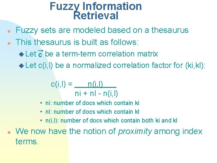 Fuzzy Information Retrieval n n Fuzzy sets are modeled based on a thesaurus This