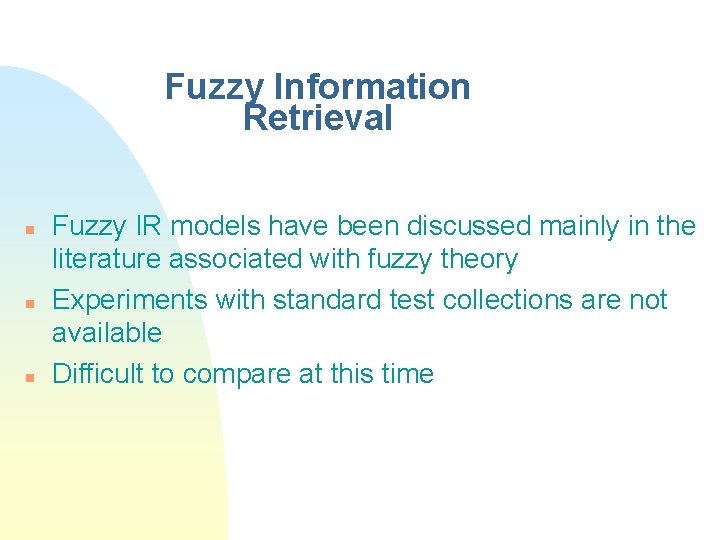 Fuzzy Information Retrieval n n n Fuzzy IR models have been discussed mainly in