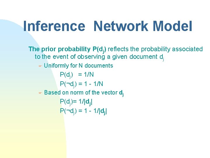 Inference Network Model The prior probability P(dj) reflects the probability associated to the event