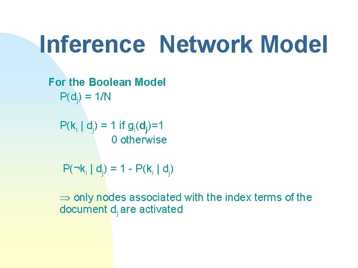 Inference Network Model For the Boolean Model P(dj) = 1/N P(ki | dj) =