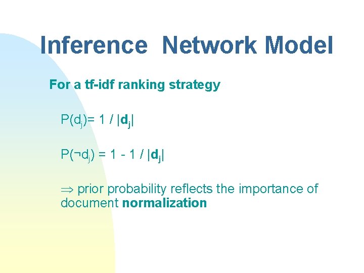 Inference Network Model For a tf-idf ranking strategy P(dj)= 1 / |dj| P(¬dj) =