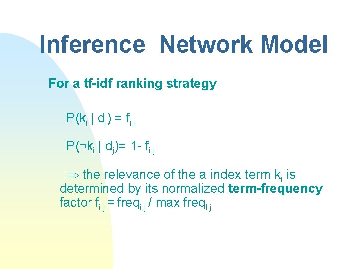 Inference Network Model For a tf-idf ranking strategy P(ki | dj) = fi, j