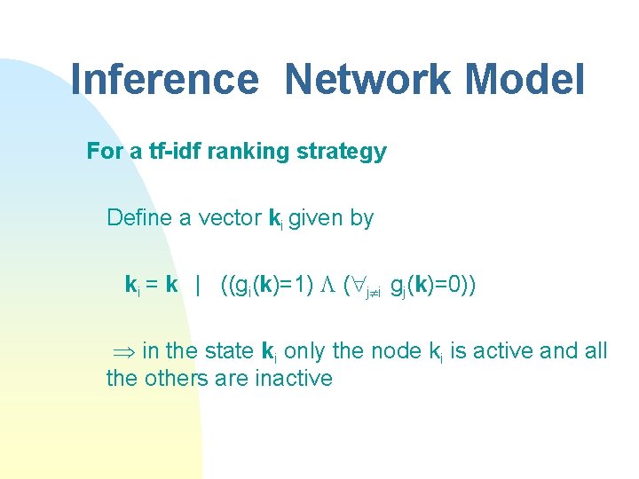 Inference Network Model For a tf-idf ranking strategy Define a vector ki given by