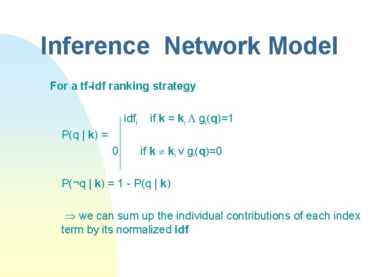 Inference Network Model For a tf-idf ranking strategy idfi if k = ki gi(q)=1