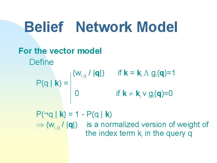 Belief Network Model For the vector model Define (wi, q / |q|) if k