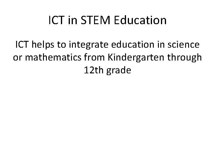 ICT in STEM Education ICT helps to integrate education in science or mathematics from