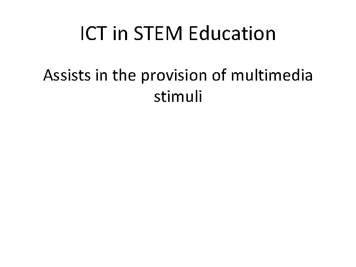 ICT in STEM Education Assists in the provision of multimedia stimuli 