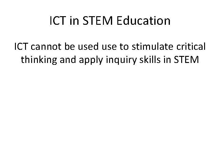 ICT in STEM Education ICT cannot be used use to stimulate critical thinking and