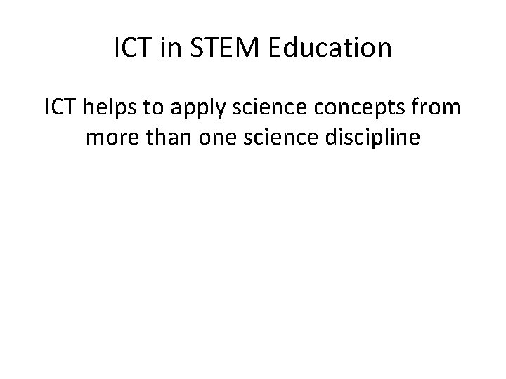 ICT in STEM Education ICT helps to apply science concepts from more than one