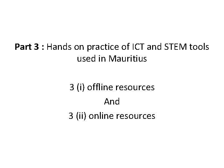 Part 3 : Hands on practice of ICT and STEM tools used in Mauritius