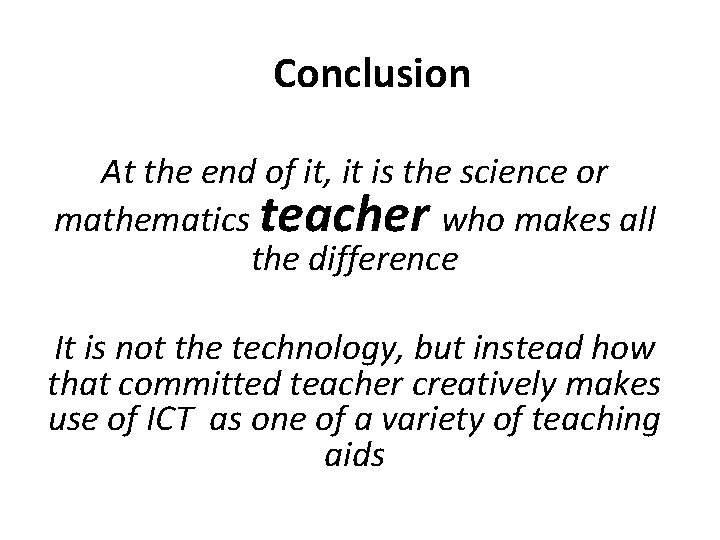 Conclusion At the end of it, it is the science or mathematics teacher who