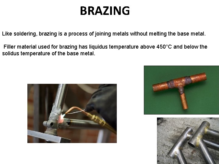 BRAZING Like soldering, brazing is a process of joining metals without melting the base