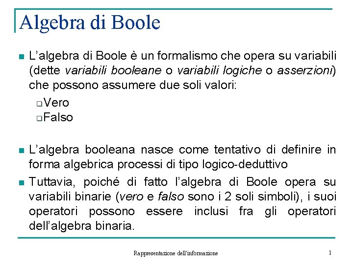 Algebra di Boole n L’algebra di Boole è un formalismo che opera su variabili