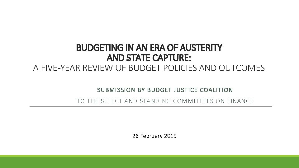 BUDGETING IN AN ERA OF AUSTERITY AND STATE CAPTURE: A FIVE-YEAR REVIEW OF BUDGET