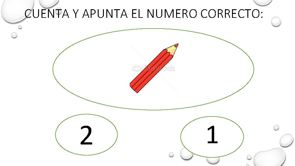 CUENTA Y APUNTA EL NUMERO CORRECTO: 2 1 