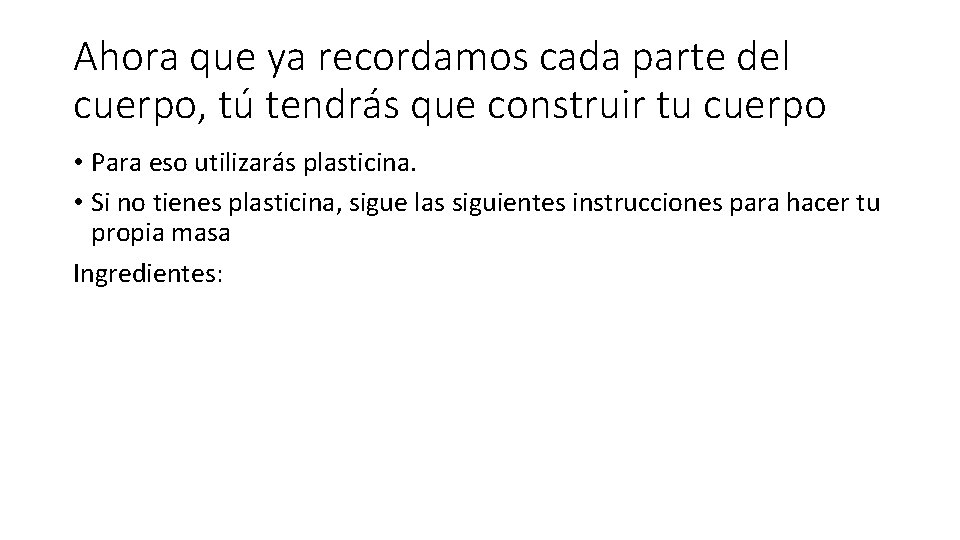 Ahora que ya recordamos cada parte del cuerpo, tú tendrás que construir tu cuerpo