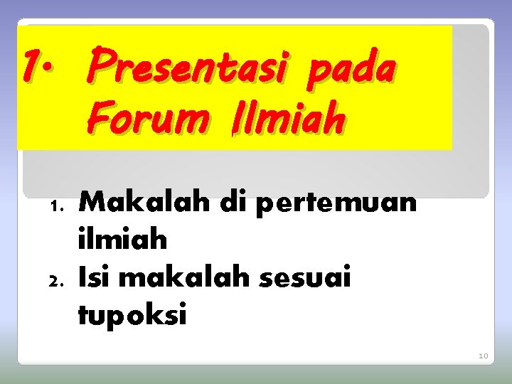 1. Presentasi pada Forum Ilmiah Makalah di pertemuan ilmiah 2. Isi makalah sesuai tupoksi