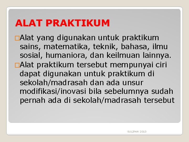 ALAT PRAKTIKUM �Alat yang digunakan untuk praktikum sains, matematika, teknik, bahasa, ilmu sosial, humaniora,