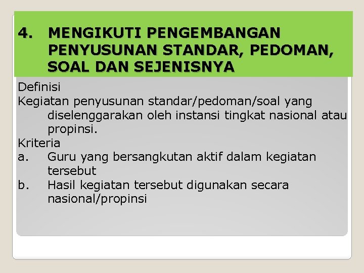 4. MENGIKUTI PENGEMBANGAN PENYUSUNAN STANDAR, PEDOMAN, SOAL DAN SEJENISNYA Definisi Kegiatan penyusunan standar/pedoman/soal yang