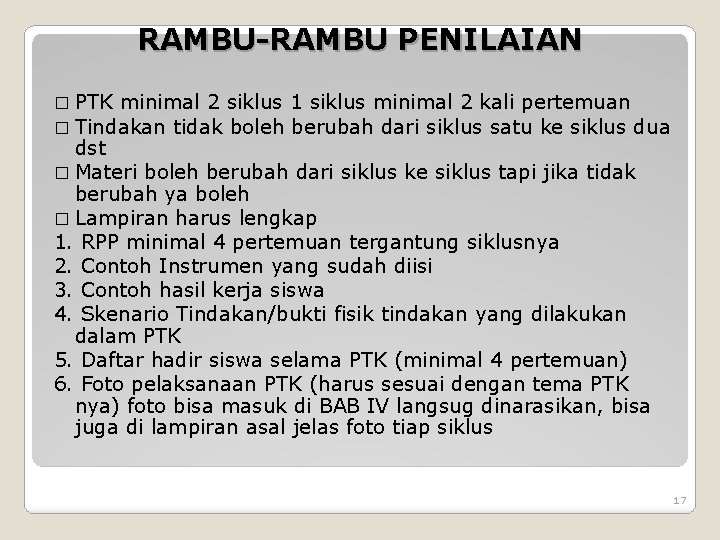 RAMBU-RAMBU PENILAIAN � PTK minimal 2 siklus � Tindakan tidak boleh 1 siklus minimal