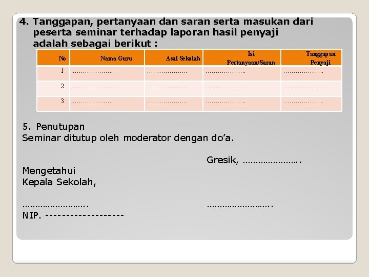 4. Tanggapan, pertanyaan dan saran serta masukan dari peserta seminar terhadap laporan hasil penyaji