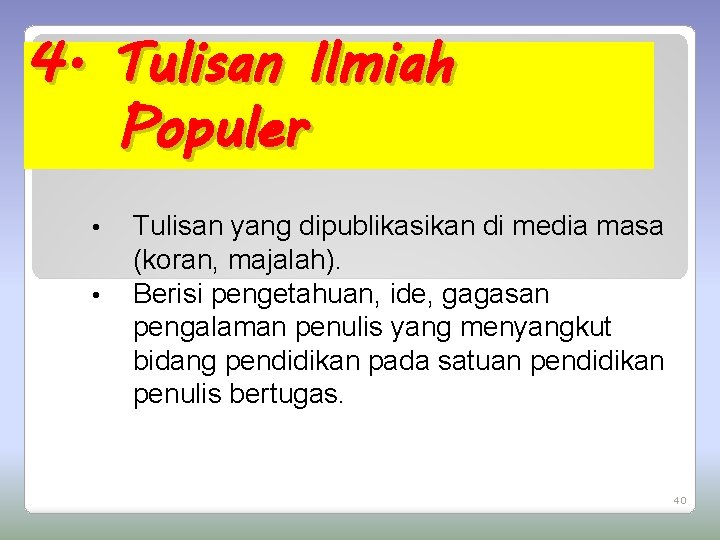 4. Tulisan Ilmiah Populer • • Tulisan yang dipublikasikan di media masa (koran, majalah).