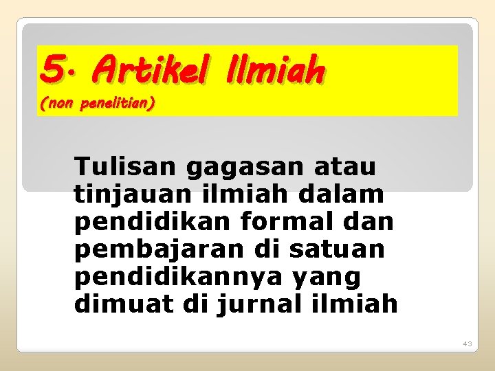 5. Artikel Ilmiah (non penelitian) Tulisan gagasan atau tinjauan ilmiah dalam pendidikan formal dan