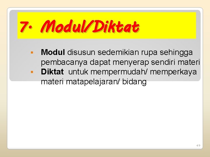 7. Modul/Diktat Modul disusun sedemikian rupa sehingga pembacanya dapat menyerap sendiri materi § Diktat