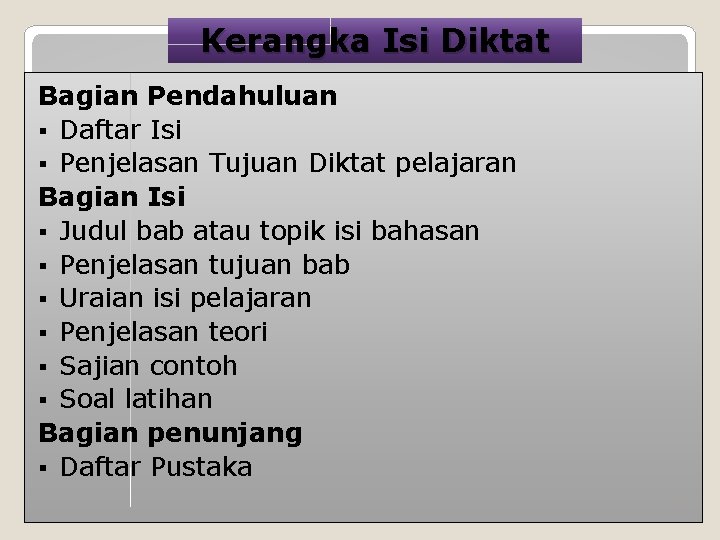 Kerangka Isi Diktat Bagian Pendahuluan § Daftar Isi § Penjelasan Tujuan Diktat pelajaran Bagian