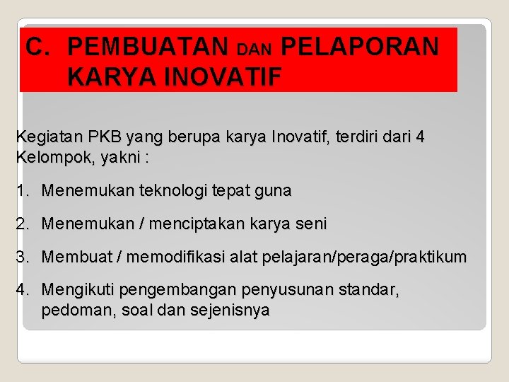 C. PEMBUATAN DAN PELAPORAN KARYA INOVATIF Kegiatan PKB yang berupa karya Inovatif, terdiri dari