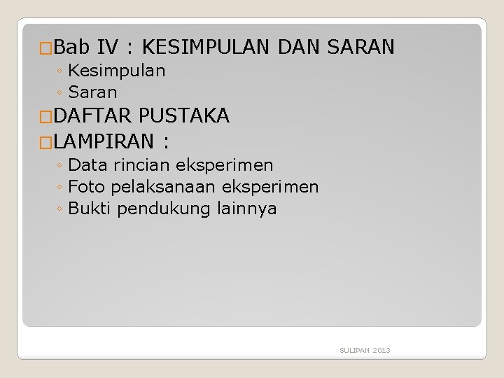 �Bab IV : KESIMPULAN ◦ Kesimpulan ◦ Saran DAN SARAN �DAFTAR PUSTAKA �LAMPIRAN :