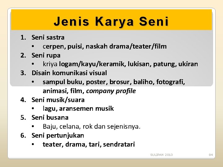 Jenis Karya Seni 1. Seni sastra • cerpen, puisi, naskah drama/teater/film 2. Seni rupa