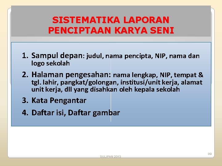 SISTEMATIKA LAPORAN PENCIPTAAN KARYA SENI 1. Sampul depan: judul, nama pencipta, NIP, nama dan