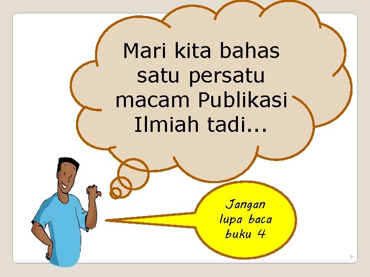 Mari kita bahas satu persatu macam Publikasi Ilmiah tadi. . . Jangan lupa baca